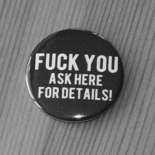 Fuck You Ask Here for Details (Badge)