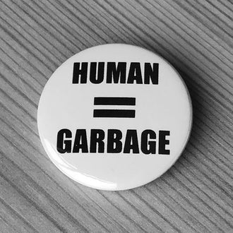 Human = Garbage (White) (Badge)