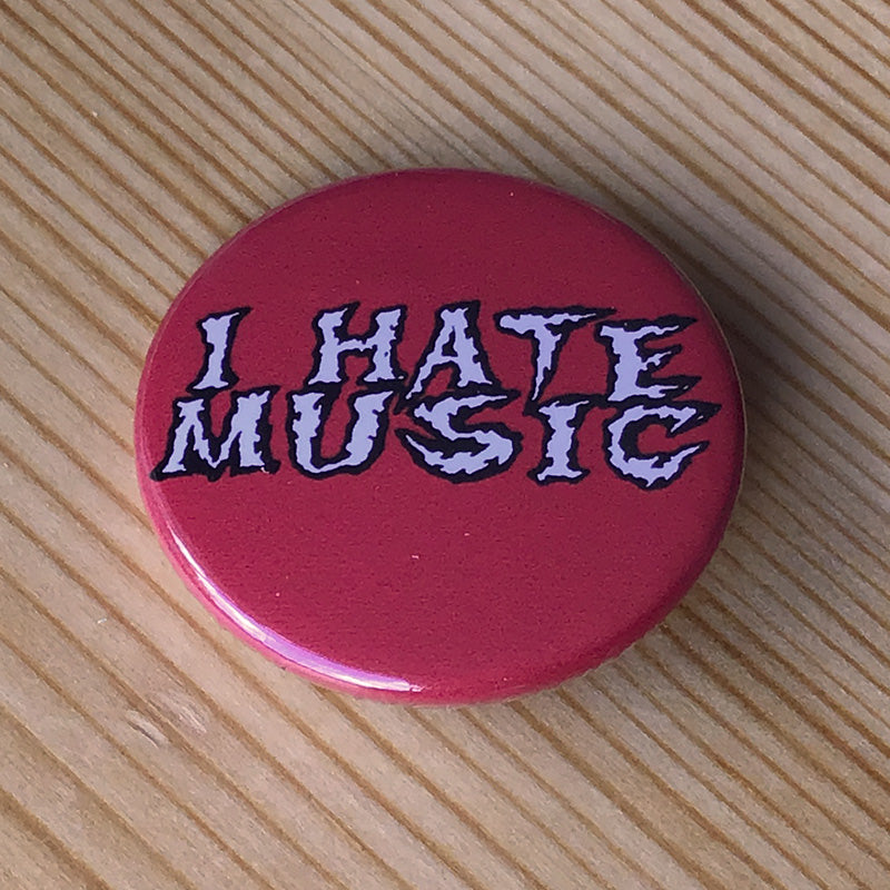 I Hate Music (Badge)
