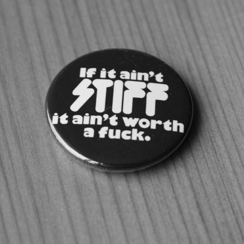 If it Ain't Stiff it Ain't Worth a Fuck (Badge)
