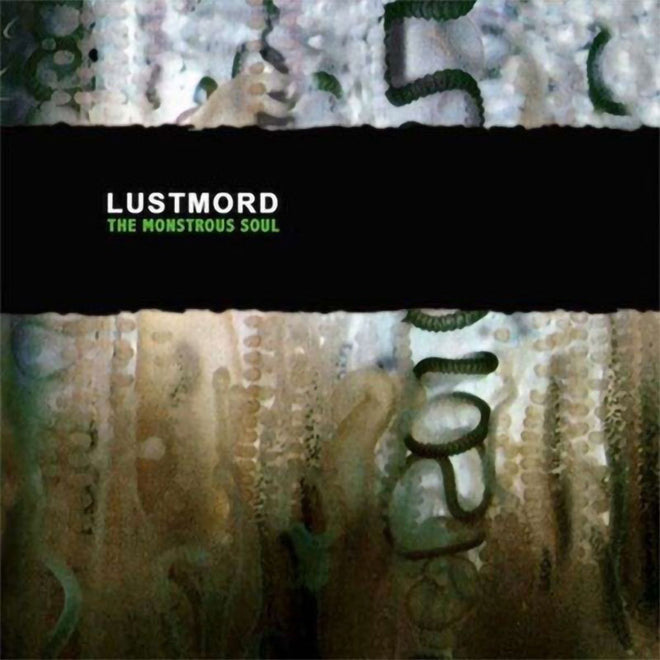 Lustmord - The Monstrous Soul (2011 Reissue) (2LP)