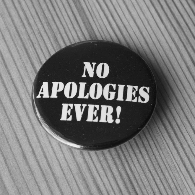 No Apologies Ever! (Badge)