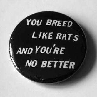 No Trend - You Breed Like Rats and You're No Better (Badge)