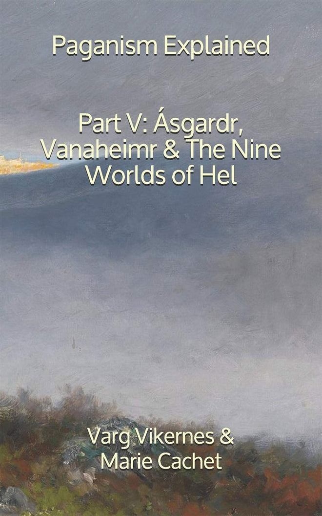 Paganism Explained: Part V: Asgardr, Vanaheimr & The Nine Worlds of Hel (Paperback Book)