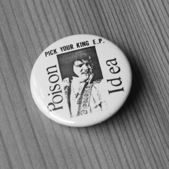 Poison Idea - Pick Your King (Elvis) (Badge)