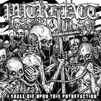 Putrefact - I Shall Die upon This Putrefaction (2014 Reissue) (CD)