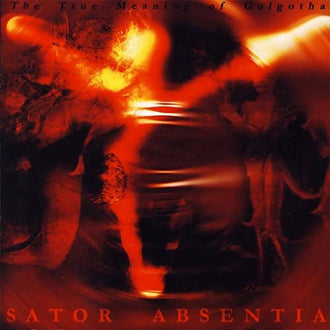 Sator Absentia - The True Meaning of Golgotha (CD)