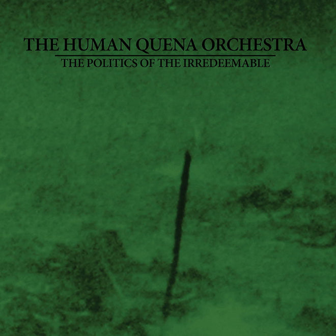 The Human Quena Orchestra - The Politics of the Irredeemable (Digipak CD)