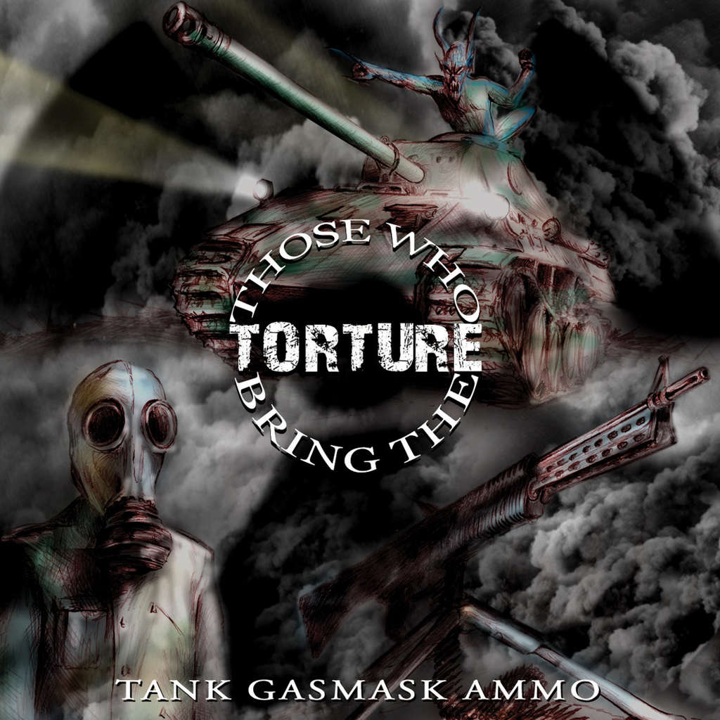 Those Who Bring the Torture - Tank Gasmask Ammo (CD)