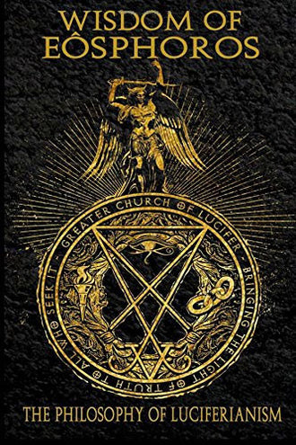 Wisdom of Eosphoros: The Philosophy of Luciferianism (Paperback Book)
