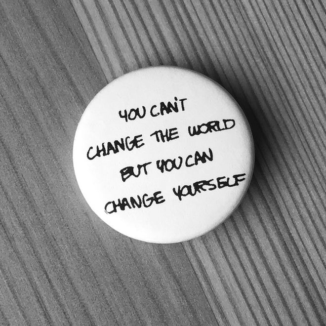 You Can't Change the World but You Can Change Yourself (White) (Badge)