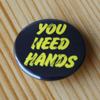 You Need Hands (Badge)